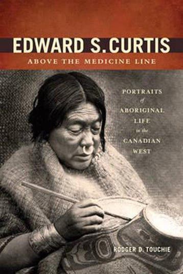 Edward S. Curtis Above the Medicine Line 9781894974868, Verzenden, Zo goed als nieuw, Rodger D. Touchie