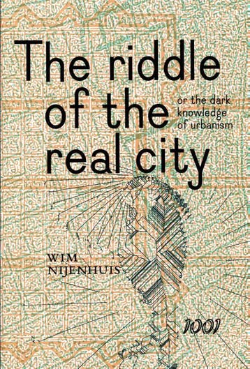 The Riddle Of The Real City, Or The Dark Knowledge Of Urbani, Boeken, Ophalen of Verzenden, Nieuw, Wim Nijenhuis