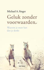 9789025907198 Geluk zonder voorwaarden | Tweedehands, Boeken, Verzenden, Zo goed als nieuw, Michael A. Singer