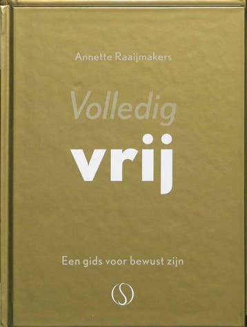 Volledig vrij - Annette Raaijmakers 9789077228906, Boeken, Verzenden, Zo goed als nieuw, Annette Raaijmakers