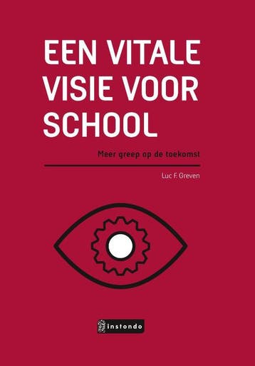 Een vitale visie voor school 9789463172417 Luc Greven, Boeken, Verzenden, Zo goed als nieuw, Luc Greven