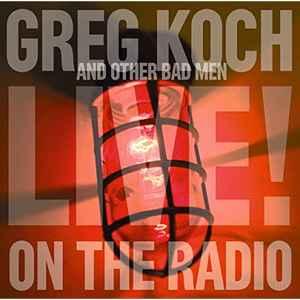 cd - Greg Koch And Other Bad Men - Live On The Radio, Verzenden, Zo goed als nieuw