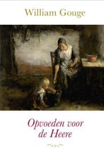 Opvoeden voor de Heere 9789087184742 William Gouge, Boeken, Verzenden, Zo goed als nieuw, William Gouge