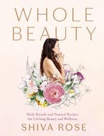 Whole Beauty 9781579657727 Shiva Rose, Verzenden, Zo goed als nieuw, Shiva Rose