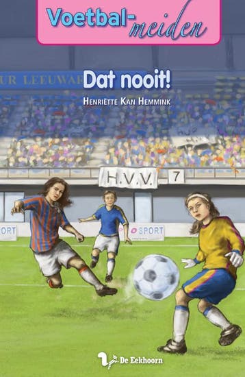 Dat nooit! / Voetbalmeiden / 4 - Henriette Kan-Hemmink, Verzenden, Zo goed als nieuw, Henriette Kan-Hemmink