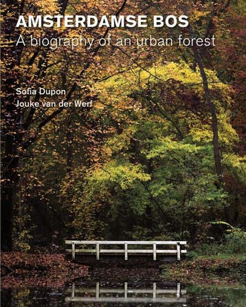 Amsterdamse Bos – Biography Of An Urban Forest | Nieuw, Ophalen of Verzenden, Nieuw, Sofia Dupon; Jouke Werf