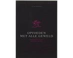 Opvoeden Met Alle Geweld 1E Dr - Opvoeden Met Alle Geweld, Boeken, Studieboeken en Cursussen, Ophalen of Verzenden, Nieuw