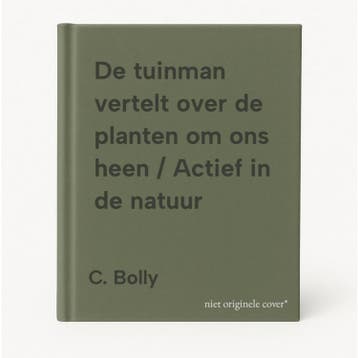 De tuinman vertelt over de planten om ons heen / Actief in, Verzenden, Gelezen, C. Bolly