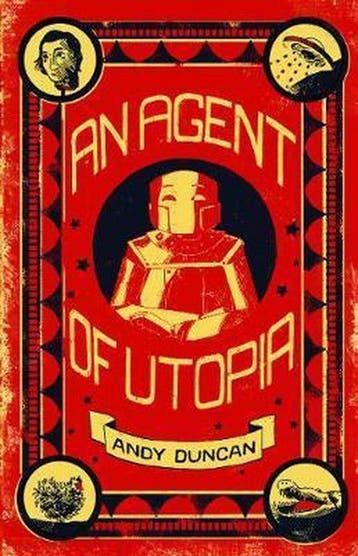 An Agent of Utopia: New and Selected Stories - Andy Duncan, Verzenden, Zo goed als nieuw, Andy Duncan