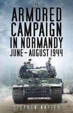 The Armored Campaign in Normandy 9781612003245, Verzenden, Zo goed als nieuw, Stephen Napier