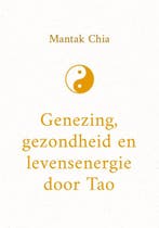 9789043936682 Genezing, gezondheid en levensenergie door Tao, Verzenden, Nieuw, Mantak Chia