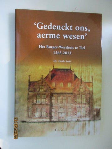 Gedenckt ons, aerme wesen. Het burger-weeshuis te Tiel,, Boeken, Verzenden, Zo goed als nieuw, Dr. Emile Smit
