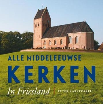 Alle Middeleeuwse kerken in Friesland | 9789056154479 |, Zo goed als nieuw, Peter Karstkarel