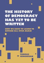 9781953368003 The History of Democracy Has Yet to Be Written, Verzenden, Nieuw, Thomas Geoghegan