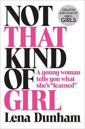Not That Kind Of Girl - Lena Dunham 9780008101268, Verzenden, Zo goed als nieuw, Lena Dunham