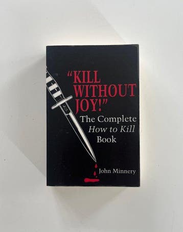 John Minnery - KILL WITHOUT JOY! The Complete How to Kill