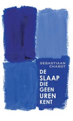 De Slaap Die Geen Uren Kent 9789025472634 Sebastiaan Chabot, Boeken, Ophalen of Verzenden, Nieuw, Sebastiaan Chabot