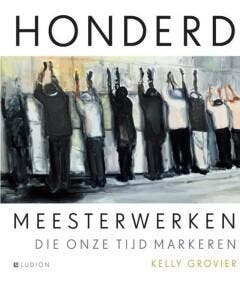 Honderd meesterwerken die onze tijd markeren - Kelly Grovier, Verzenden, Zo goed als nieuw, Kelly Grovier