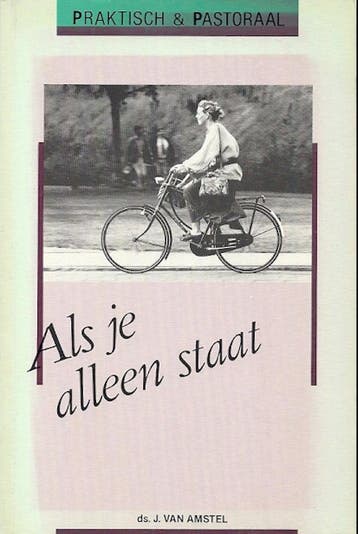 Als je alleen staat / Praktisch & pastoraal - J. van Amstel, Boeken, Verzenden, Gelezen, J. van Amstel