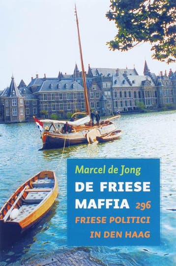 De Friese maffia 296 Friese politici in Den Haag - M de Jong, Verzenden, Gelezen, M de Jong