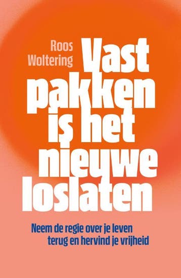 Vastpakken Is Het Nieuwe Loslaten | Roos Woltering | Nieuw, Boeken, Ophalen of Verzenden, Nieuw, Roos Woltering
