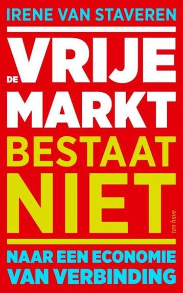 De vrije markt bestaat niet | 9789025912758 | Irene van, Ophalen of Verzenden, Zo goed als nieuw, Irene van Staveren
