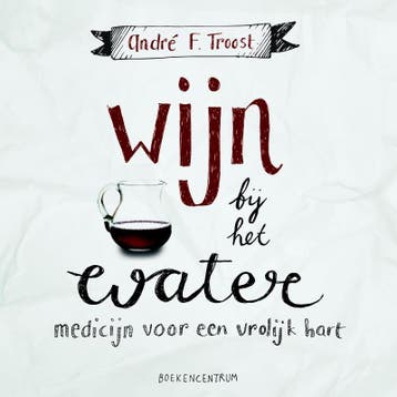 Wijn bij het water - André F. Troost 9789023970583, Boeken, Verzenden, Gelezen, André F. Troost