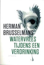 Watervrees tijdens een verdrinking 9789044620641, Verzenden, Zo goed als nieuw, Herman Brusselmans