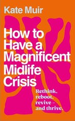 9781398525504 How to Have a Magnificent Midlife Crisis, Verzenden, Zo goed als nieuw, Kate Muir