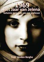 1969, het jaar van Jelena 9789491220210 Yvan Vanden Berghe, Boeken, Verzenden, Gelezen, Yvan Vanden Berghe