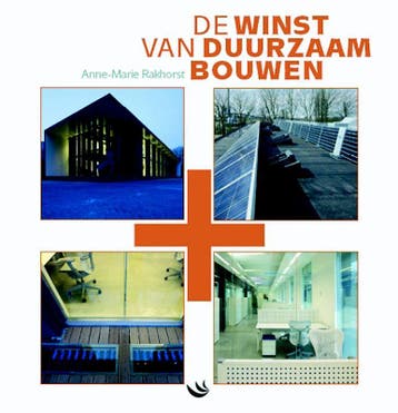 De winst van duurzaam bouwen - A.-M. Rakhorst 9789055946266, Boeken, Verzenden, Zo goed als nieuw, A.-M. Rakhorst