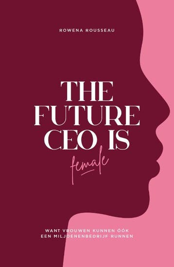 The future CEO is female - Rowena Rousseau 9789090363967, Verzenden, Zo goed als nieuw, Rowena Rousseau
