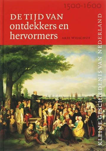 Tijd van ontdekkers en hervormers (1500-1600) / Kleine, Boeken, Geschiedenis | Vaderland, Verzenden, Zo goed als nieuw, A.H.J. Wilschut