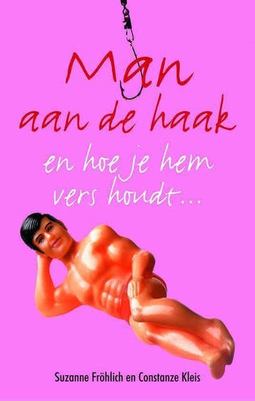 Man aan de haak en hoe je hem vers houdt ... - S. Frohlich, Verzenden, Gelezen, S. Frohlich