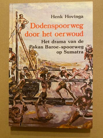 Pakan Baroe-Spoorweg op Sumatra - De Dodenspoorweg, Ophalen of Verzenden, Azië, Boek of Tijdschrift
