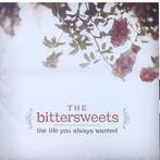 cd - The Bittersweets - The Life You Always Wanted, Verzenden, Zo goed als nieuw