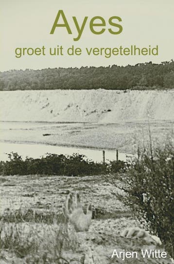 Ayes Groet Uit De Vergetelheid | Arjen Witte | Nieuw, Ophalen of Verzenden, Nieuw, Arjen Witte