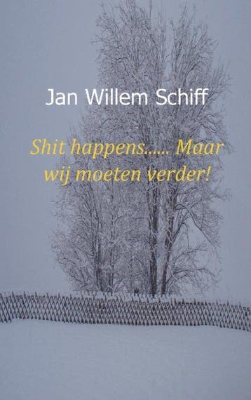 9789461935526 Shit happens...... Maar wij moeten verder!, Verzenden, Zo goed als nieuw, Jan Willem Schiff