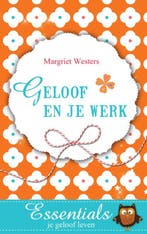 Geloof en je werk / Essentials je geloof leven 9789023927426, Verzenden, Zo goed als nieuw, Margriet Westers