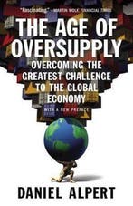 The Age of Oversupply 9781591847014 Daniel Alpert, Verzenden, Zo goed als nieuw, Daniel Alpert