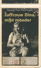 Juffrouw Dina, mijn moeder 9789461531698, Verzenden, Gelezen, Anneke van Heiningen