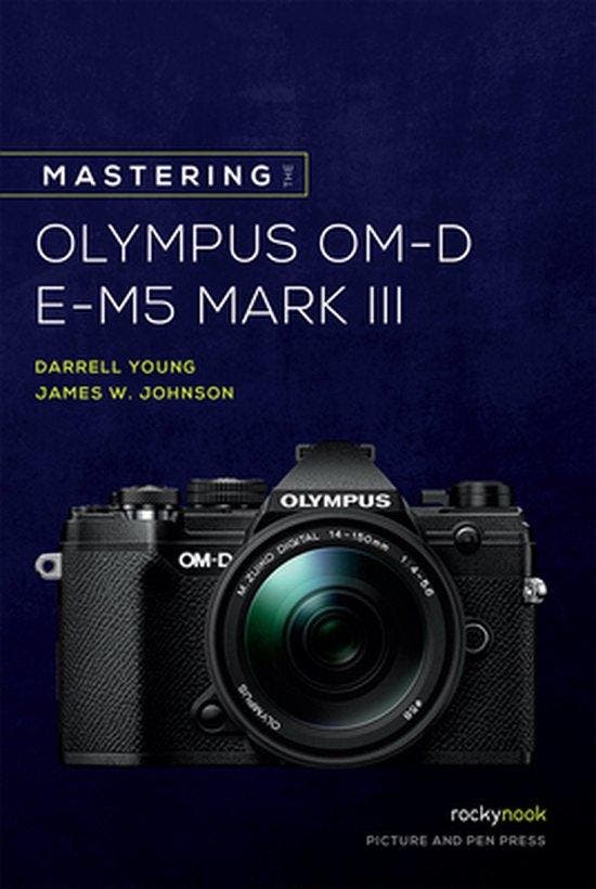 Mastering the Olympus OM-D E-M5 Mark III 9781681986319, Boeken, Taal | Engels, Zo goed als nieuw, Verzenden
