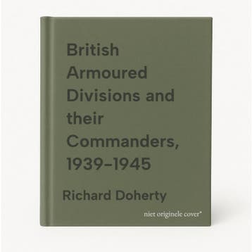 British Armoured Divisions and their Commanders, 1939-1945, Verzenden, Zo goed als nieuw, Richard Doherty