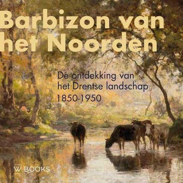 Barbizon van het Noorden - Annemiek Rens 9789462583467, Verzenden, Zo goed als nieuw, Annemiek Rens