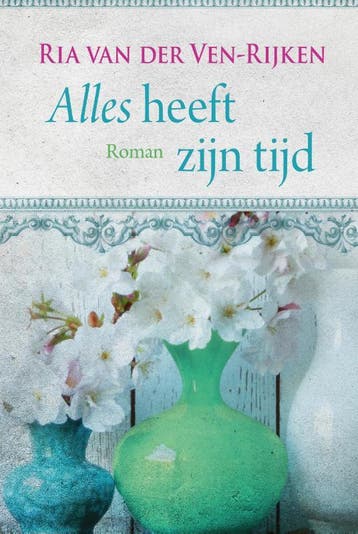 Alles heeft zijn tijd - Ria van der Ven - Rijken, Verzenden, Gelezen, Ria van der Ven - Rijken