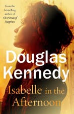 Isabelle in the Afternoon 9780091953744 Douglas Kennedy, Verzenden, Gelezen, Douglas Kennedy