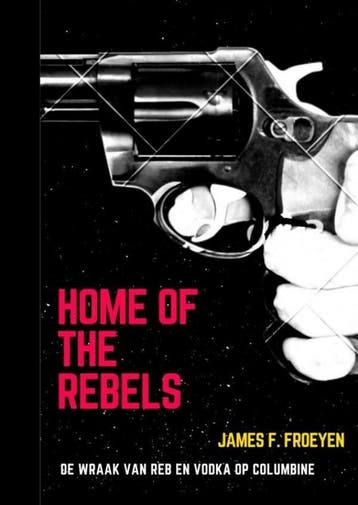 Home of the Rebels - James Frederic Froeyen 9789464188554, Verzenden, Zo goed als nieuw, James Frederic Froeyen