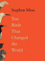 Ten Birds That Changed The World | Nieuw, Ophalen of Verzenden, Nieuw, Moss, Stephen (features arts correspondent)