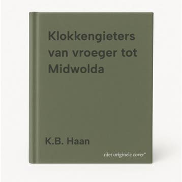 Klokkengieters van vroeger tot Midwolda - K.B. Haan, Verzenden, Zo goed als nieuw, K.B. Haan