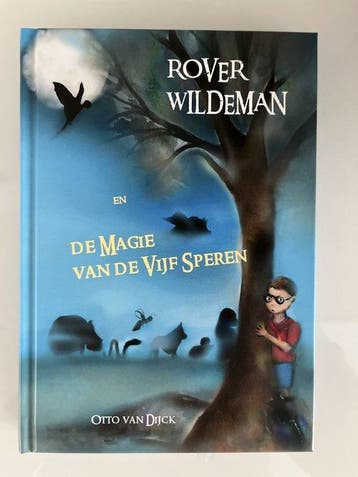 Rover Wildeman - de Magie van de Vijf Speren - Otto van, Verzenden, Gelezen, Otto van Dijck